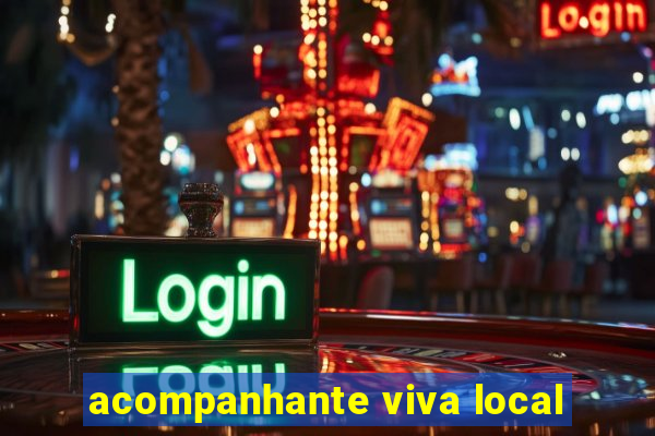 acompanhante viva local